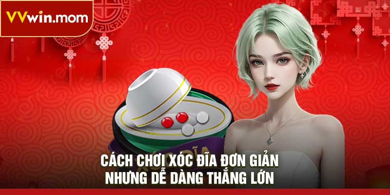 Cách Chơi Xóc Đĩa Đơn Giản, Nhưng Dễ Dàng Thắng Lớn