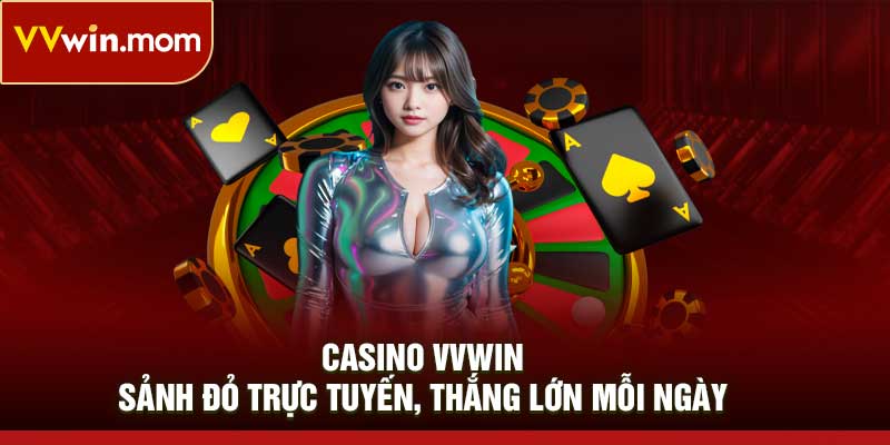 Casino VVWIN – Sảnh Đỏ Trực Tuyến, Thắng Lớn Mỗi Ngày