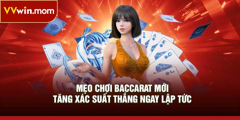 Mẹo Chơi Baccarat Mới – Tăng Xác Suất Thắng Ngay Lập Tức