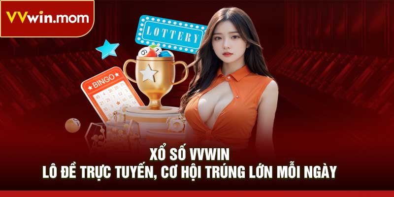 Xổ số VVWIN – Lô đề trực tuyến, cơ hội trúng lớn mỗi ngày