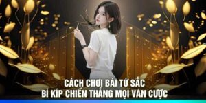 Cách chơi bài tứ sắc – Bí kíp chiến thắng mọi ván cược